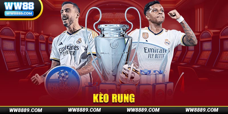 Kèo rung là một trong những loại kèo đáng chơi nhất